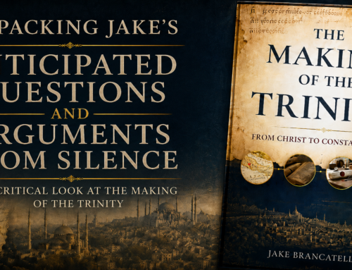“The Making of the Trinity: From Christ to Constantinople” – Anticipated Objections & Arguments from Silence.